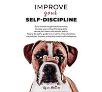 Improve your Self-Discipline: Build mental toughness for success, develop your critical thinking skills, rewire your brain with atomic habits. ... limitless mind and emotional intelligence.