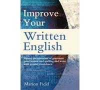 Improve Your Written English : The essentials of grammar, punctuation and spelling