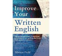 Improve Your Written English : The essentials of grammar, punctuation and spelling