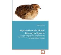 Improved Local Chicken Rearing in Uganda: Farmers' Characteristics and Adoption of Improved Local Chicken Rearing Innovations in Serere District, Uganda