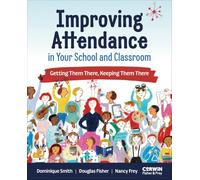 Improving Attendance in Your School and Classroom: Getting Them There, Keeping Them There