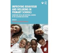 Improving Behaviour and Wellbeing in Primary Schools: Harnessing Social and Emotional Learning in the Classroom and Beyond