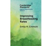 Improving Breastfeeding Rates: Evolutionary Anthropological Insights for Public Health (Elements in Applied Evolutionary Science)