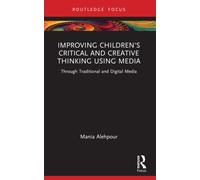 Improving Children's Critical and Creative Thinking Using Media : Through Traditional and Digital Media