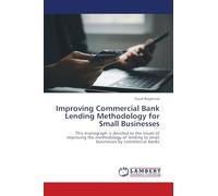 Improving Commercial Bank Lending Methodology for Small Businesses: This monograph is devoted to the issues of improving the methodology of lending to small businesses by commercial banks
