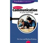 Improving Communication in Your Marriage (Homebuilders Couples Series)