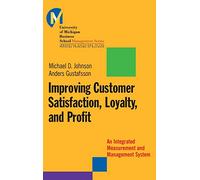 Improving Customer Satisfaction, Loyalty, and Profit: An Integrated Measurement and Management System: 10 (J-B-UMBS Series)