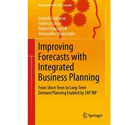 Improving Forecasts with Integrated Business Planning: From Short-Term to Long-Term Demand Planning Enabled by SAP IBP (Management for Professionals)