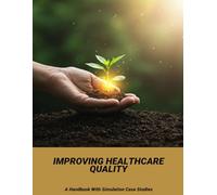 Improving Healthcare Quality: A Handbook With Simulation Case Studies