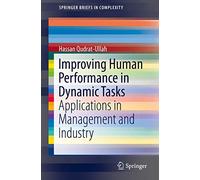 Improving Human Performance in Dynamic Tasks: Applications in Management and Industry (SpringerBriefs in Complexity)