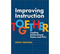 Improving Instruction Together: Leading Achievement Teams and Plcs