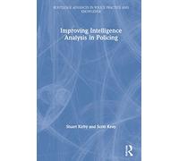Improving Intelligence Analysis in Policing (Routledge Advances in Police Practice and Knowledge)