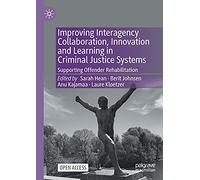 Improving Interagency Collaboration, Innovation and Learning in Criminal Justice Systems: Supporting Offender Rehabilitation