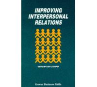 Improving Interpersonal Relations: Some Approaches to Social Skill Training (Management skills library)