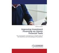 Improving Investment Financing via Islamic Financial Tools: This monograph is devoted to an in-depth study of the theoretical and methodological foundations