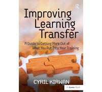 Improving Learning Transfer: A Guide to Getting More Out of What You Put Into Your Training
