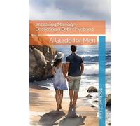 Improving Marriage - Becoming a Better Husband: A Guide for Men