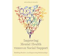 Improving Mental Health through Social Support: Building Positive and Empowering Relationships