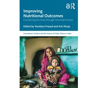 Improving Nutritional Outcomes: Connecting the Dots through Grounded Action (Public Policy in India)