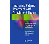 Improving Patient Treatment with Attachment Theory: A Guide for Primary Care Practitioners and Specialists