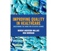 Improving Quality in Healthcare : Questioning the Work for Effective Change