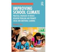 Improving School Climate: Practical Strategies to Reduce Behavior Problems and Promote Social and Emotional Learning