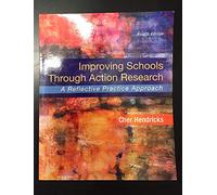 Improving Schools Through Action Research: A Reflective Practice Approach