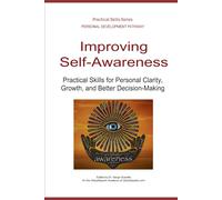 Improving Self-Awareness: Practical Skills for Personal Clarity, Growth, and Better Decision-Making (Personal Development Pathway - Practical Skills Series)