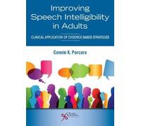 Improving Speech Intelligibility in Adults : Clinical Application of Evidence-Based Strategies