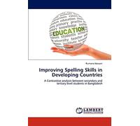Improving Spelling Skills in Developing Countries: A Contrastive analysis between secondary and tertiary level students in Bangladesh