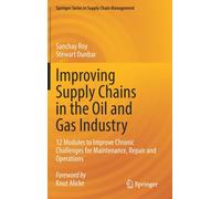 Improving Supply Chains in the Oil and Gas Industry : 12 Modules to Improve Chronic Challenges for Maintenance, Repair and Operations