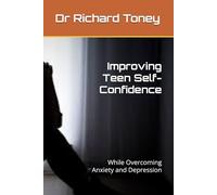 Improving Teen Self-Confidence: While Overcoming Anxiety and Depression
