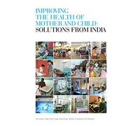 Improving the Health of Mother and Child: Solutions from India