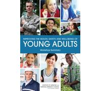 Improving the Health, Safety, and Well-Being of Young Adults : Workshop Summary