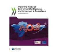 Improving the Legal Environment for Business and Investment in Central Asia: Progress Report