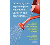 Improving the Psychological Wellbeing of Children and Young People: Effective Prevention and Early Intervention Across Health, Education and Social Care