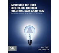 Improving the User Experience through Practical Data Analytics: Gain Meaningful Insight and Increase Your Bottom Line