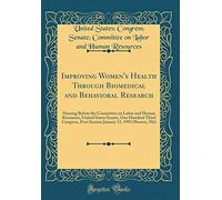 Improving Women's Health Through Biomedical and Behavioral Research: Hearing Before the Committee on Labor and Human Resources, United States Senate, ... 11, 1993 (Boston, Ma) (Classic Reprint)