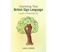 Improving Your British Sign Language : A Guide to Proficient Use