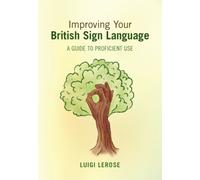 Improving Your British Sign Language : A Guide to Proficient Use
