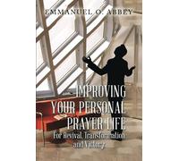 Improving Your Personal Prayer Life: For Revival, Transformation and Victory