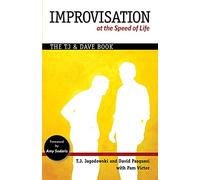 Improvisation at the Speed of Life: The TJ and Dave Book