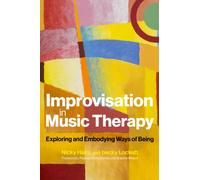Improvisation in music therapy : Exploring and embodying ways of being