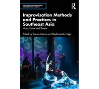 Improvisation Methods and Practices in Southeast Asia : Music, Dance and Theatre