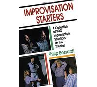 Improvisation Starters: A Collection of 900 Improvisation Situations for the Theater