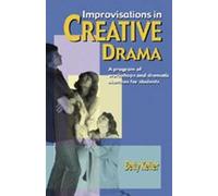 Improvisations in Creative Drama: Programme of Workshop and Dramatic Sketches for Students: A Program of Workshops and Dramatic Sketches for Students