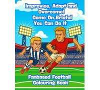 Improvise, Adapt and Overcome! Come On Bristol You Can Do It - Fanbase Football Colouring Book: 80 Pages of Football Action to Colour, Create, and Bring the Game to Life