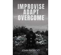Improvise Adapt Overcome