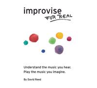 Improvise for Real : The Complete Method for All Instruments