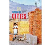 Improvised Cities: Architecture, Urbanization, and Innovation in Peru (Culture Politics & the Built Environment)